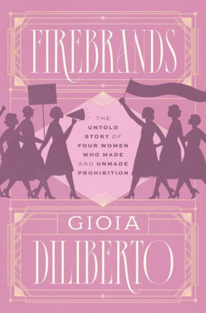 Firebrands : The Untold Story of Four Women Who Made and Unmade Prohibition - Book from The Bookhouse Broughty Ferry- Just £24! Shop now